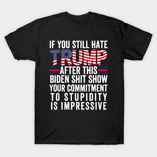 If U Still Hate Trump After This Biden T-Shirt by Stewart Cowboy Prints